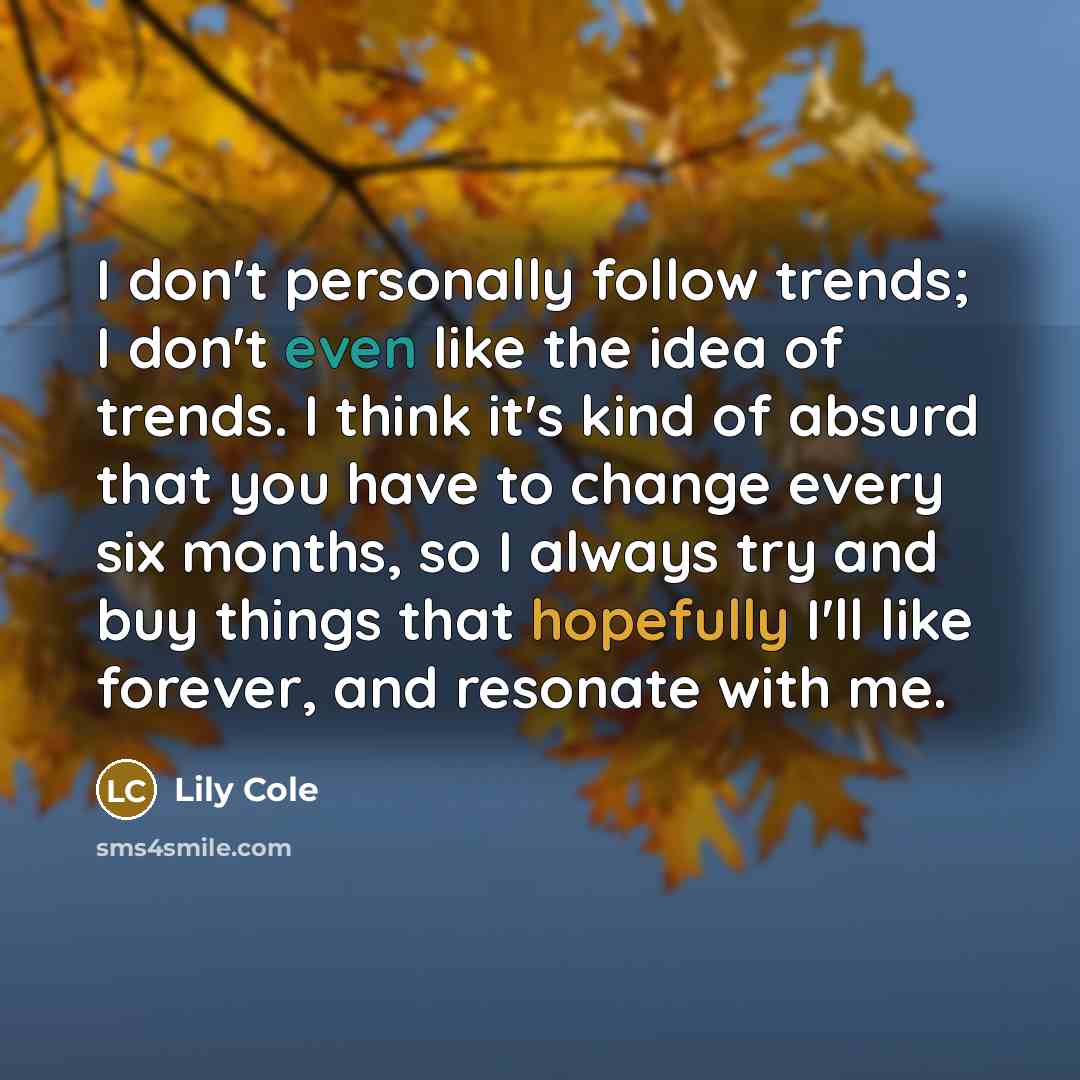 “I don't personally follow trends; I don't even like the…” quote by Lily Cole