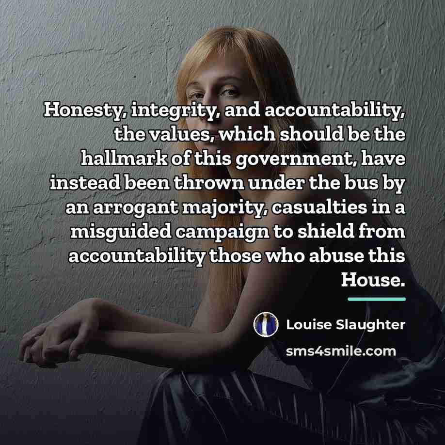 “Honesty, integrity, and accountability, the values, which should be the…” quote by Louise Slaughter