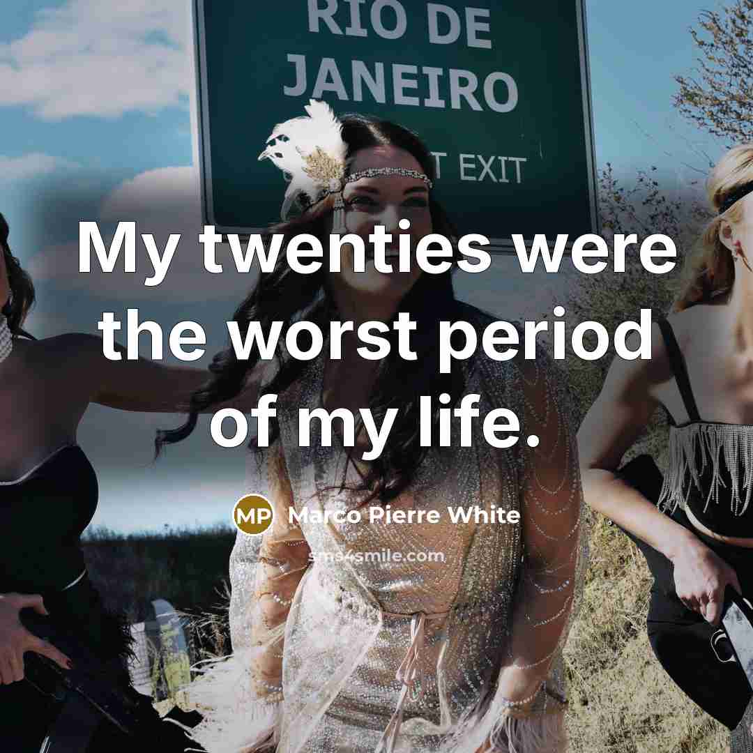“My twenties were the worst period of my life.…” quote by Marco Pierre White
