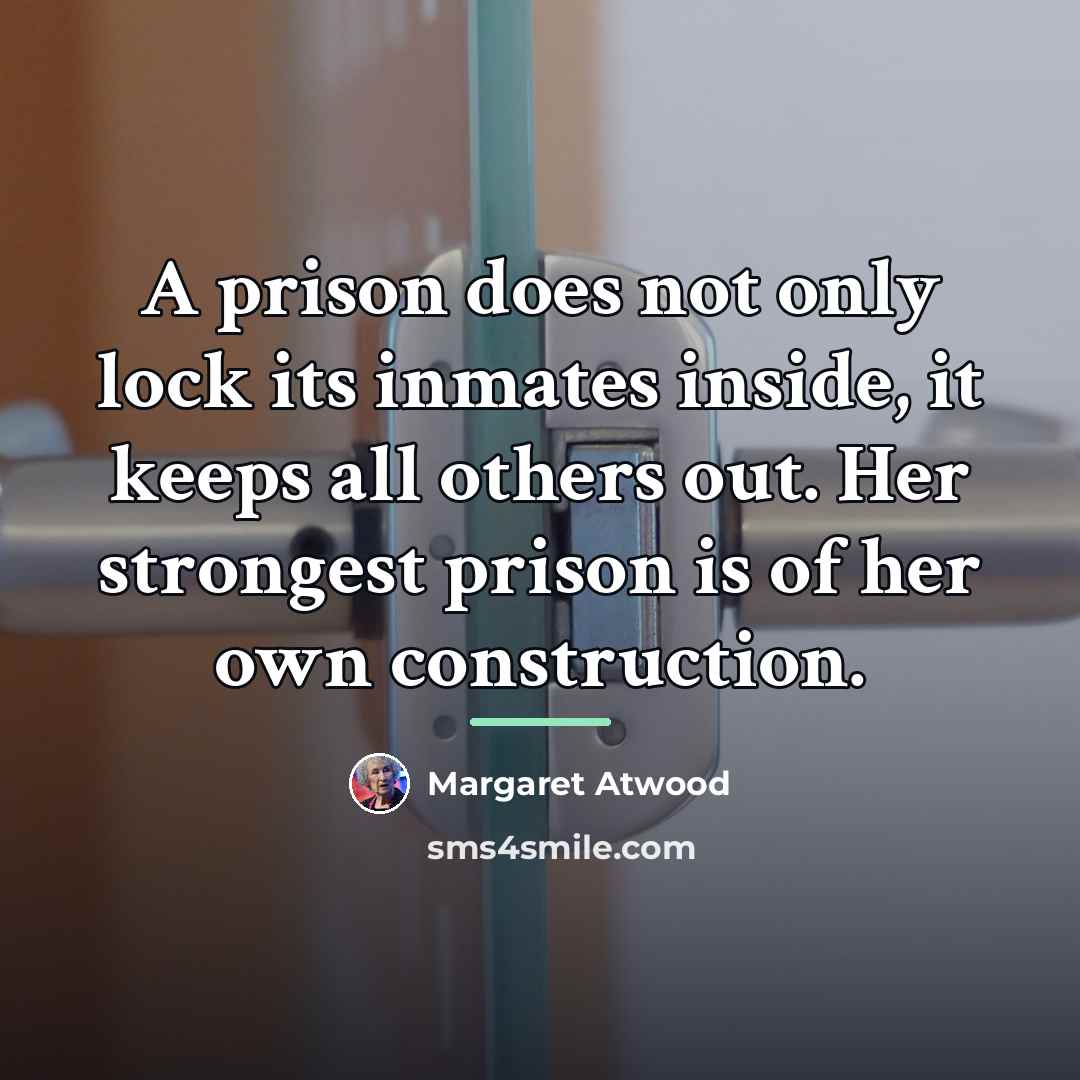 “A prison does not only lock its inmates inside, it…” quote by Margaret Atwood