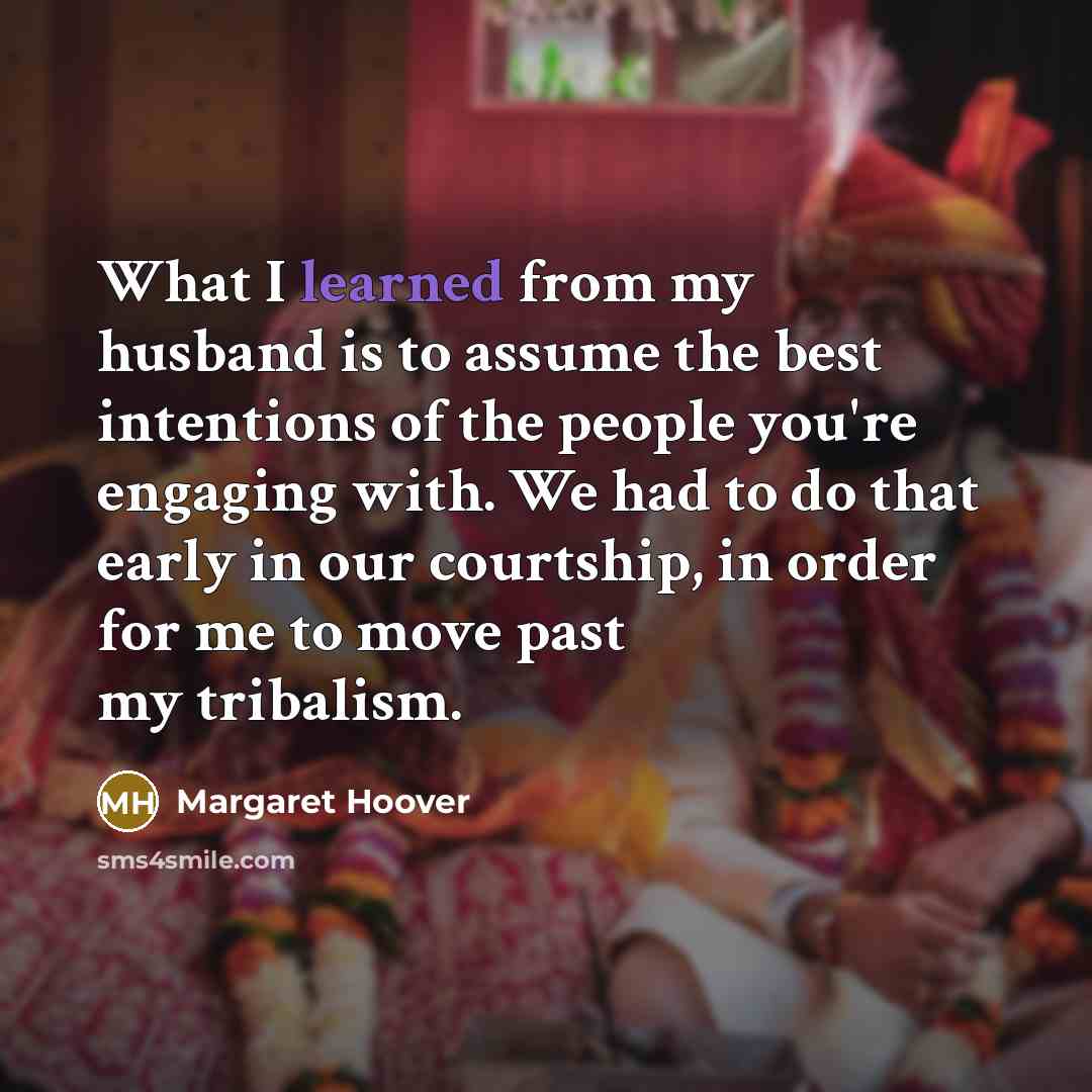 “What I learned from my husband is to assume the…” quote by Margaret Hoover
