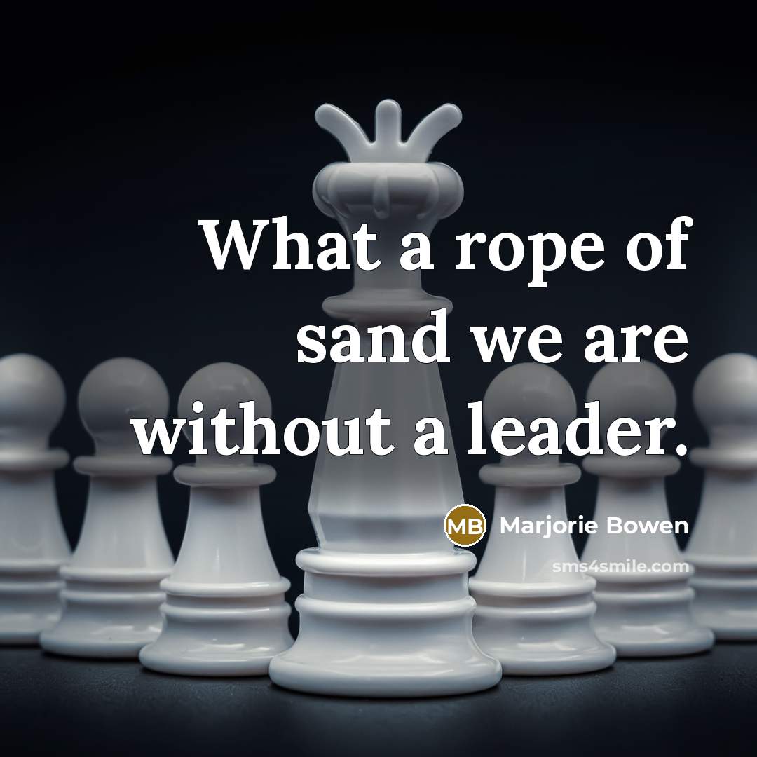 “What a rope of sand we are without a leader.…” quote by Marjorie Bowen