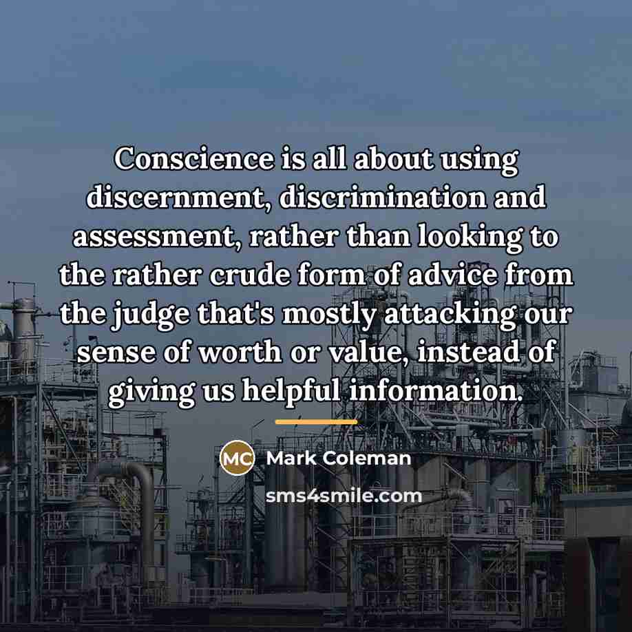 “Conscience is all about using discernment, discrimination and assessment, rather…” quote by Mark Coleman