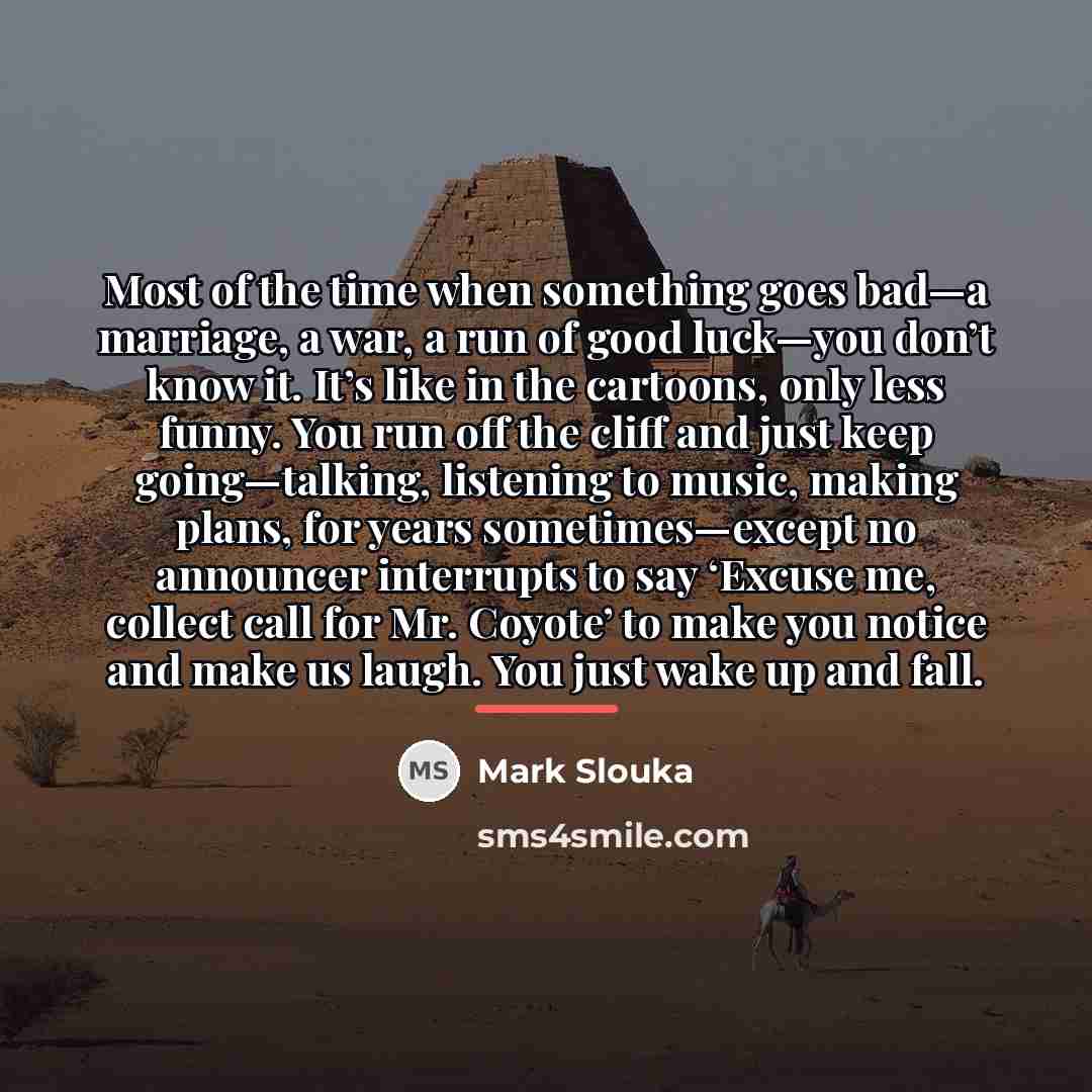 “Most of the time when something goes bad—a marriage, a…” quote by Mark Slouka