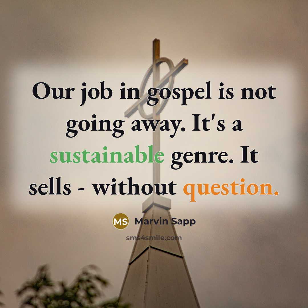 “Our job in gospel is not going away. It's a…” quote by Marvin Sapp