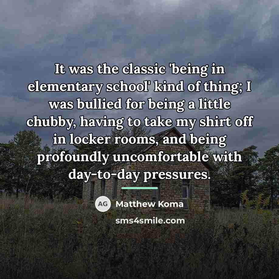 “It was the classic 'being in elementary school' kind of…” quote by Matthew Koma