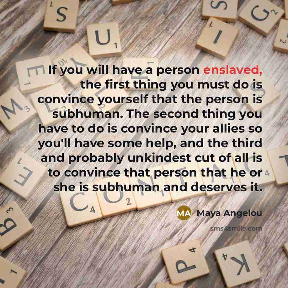 “If you will have a person enslaved, the first thing…” quote by Maya Angelou