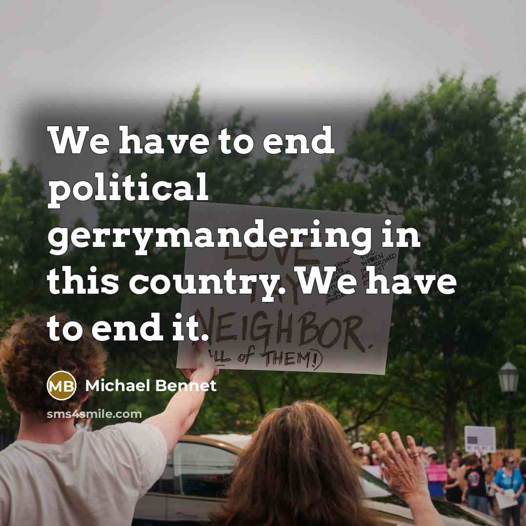 “We have to end political gerrymandering in this country. We…” quote by Michael Bennet