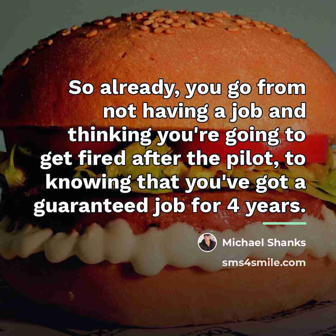 “So already, you go from not having a job and…” quote by Michael Shanks