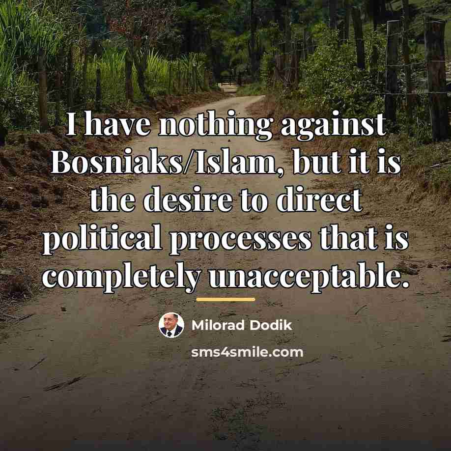 “I have nothing against Bosniaks/Islam, but it is the desire…” quote by Milorad Dodik