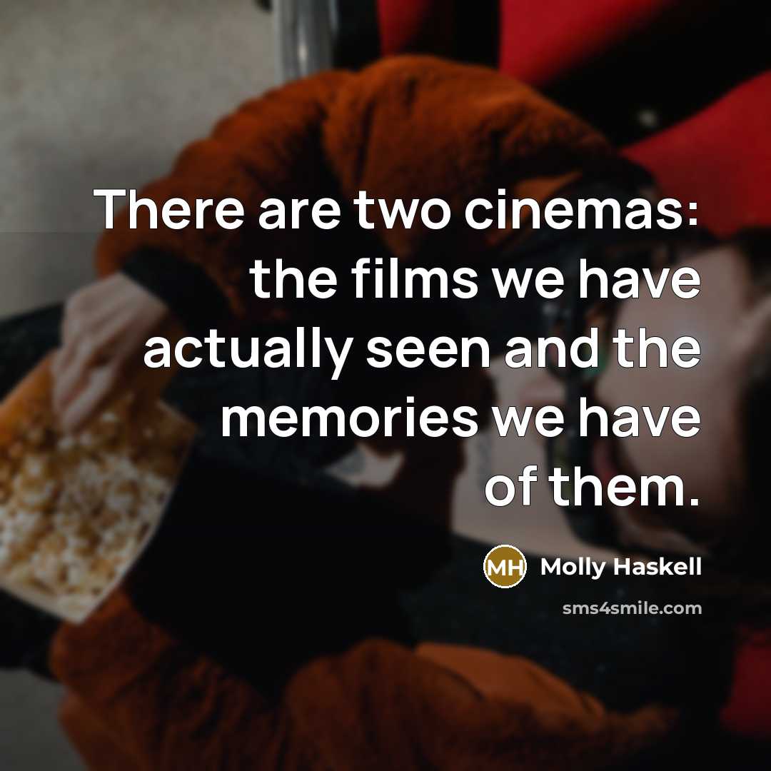 “There are two cinemas: the films we have actually seen…” quote by Molly Haskell