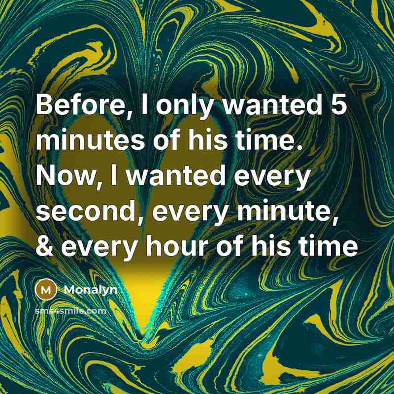 “Before, I only wanted 5 minutes of his time. Now,…” quote by Monalyn