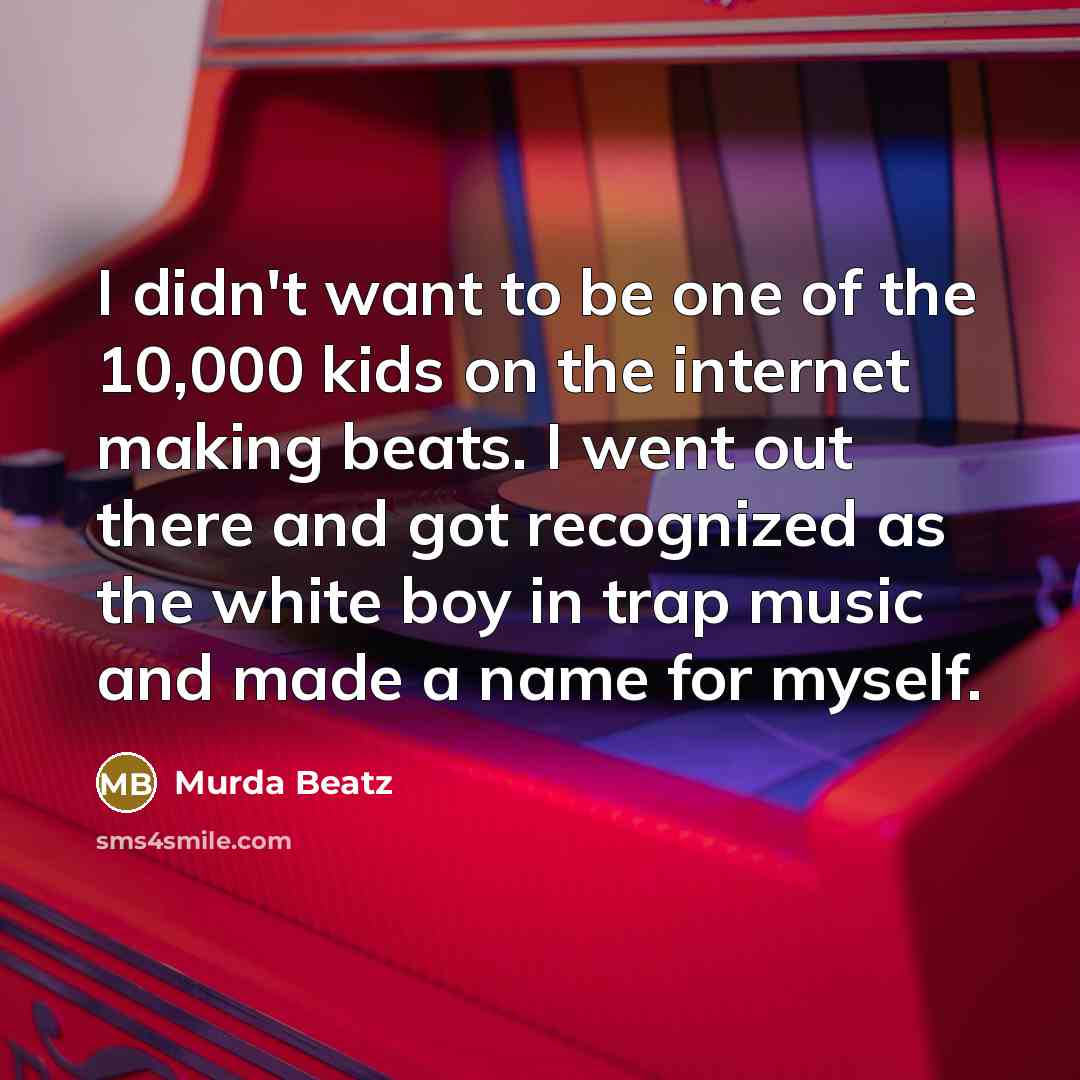“I didn't want to be one of the 10,000 kids…” quote by Murda Beatz