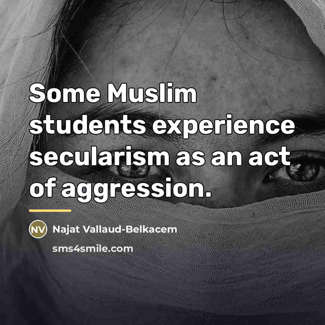“Some Muslim students experience secularism as an act of aggression.…” quote by Najat Vallaud-Belkacem