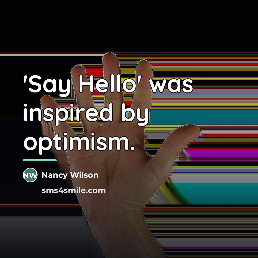 “'Say Hello' was inspired by optimism.…” quote by Nancy Wilson