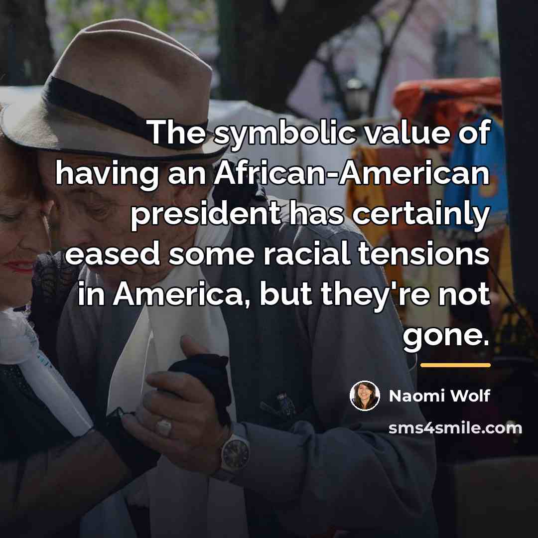 “The symbolic value of having an African-American president has certainly…” quote by Naomi Wolf