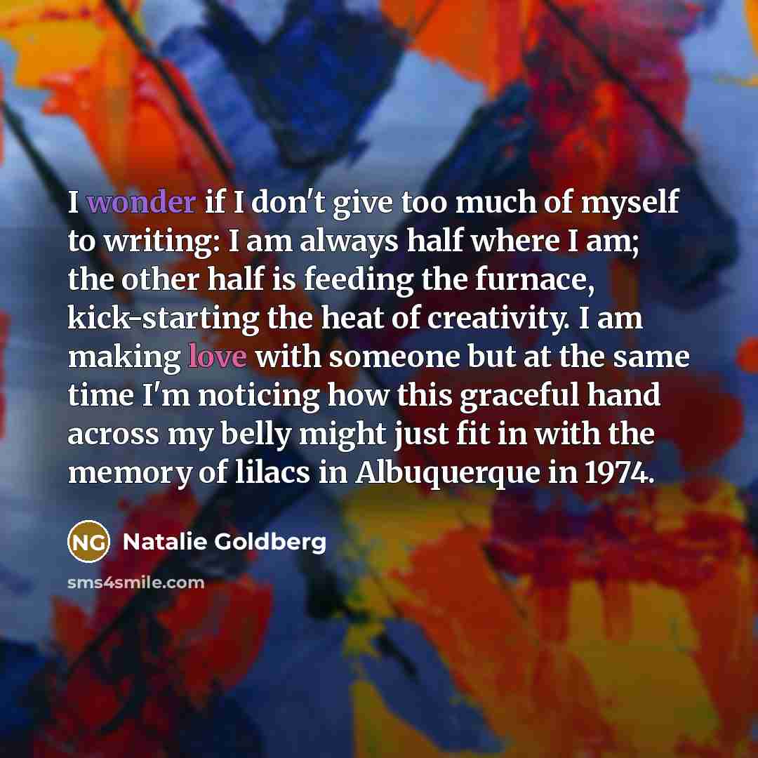 “I wonder if I don't give too much of myself…” quote by Natalie Goldberg