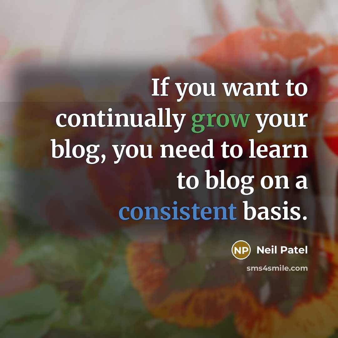 “If you want to continually grow your blog, you need…” quote by Neil Patel