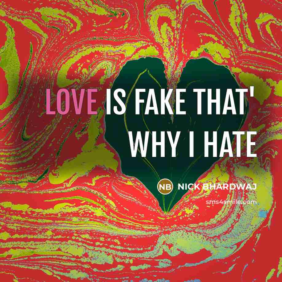 “LOVE IS FAKE THAT' why I hate…” quote by NICK BHARDWAJ