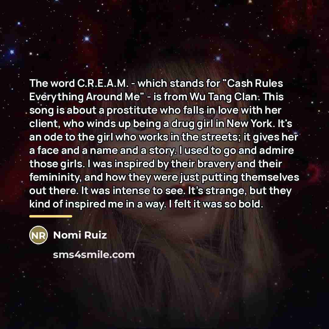 “The word C.R.E.A.M. - which stands for "Cash Rules Everything…” quote by Nomi Ruiz