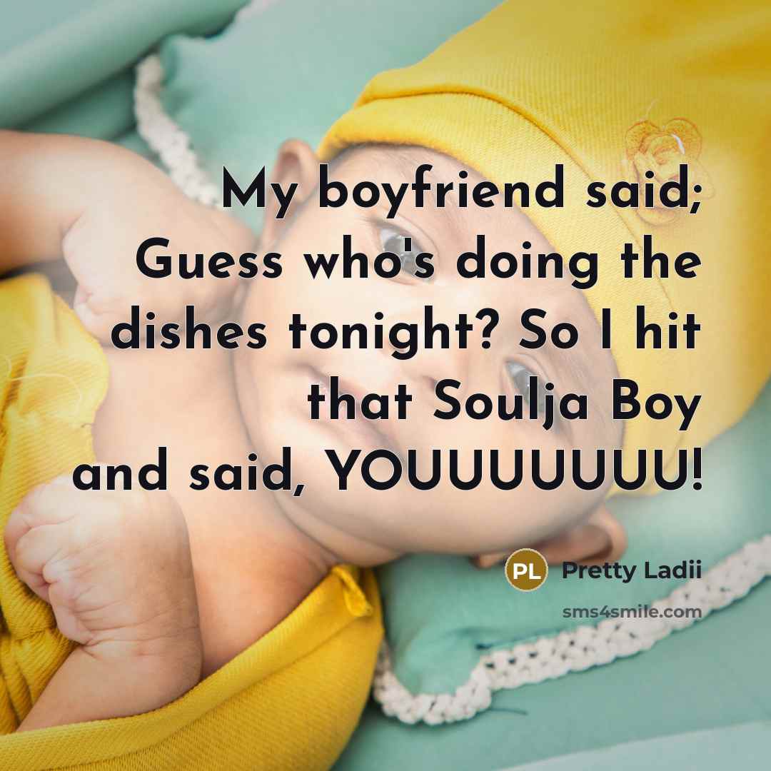 “My boyfriend said; Guess who's doing the dishes tonight? So…” quote by Pretty Ladii