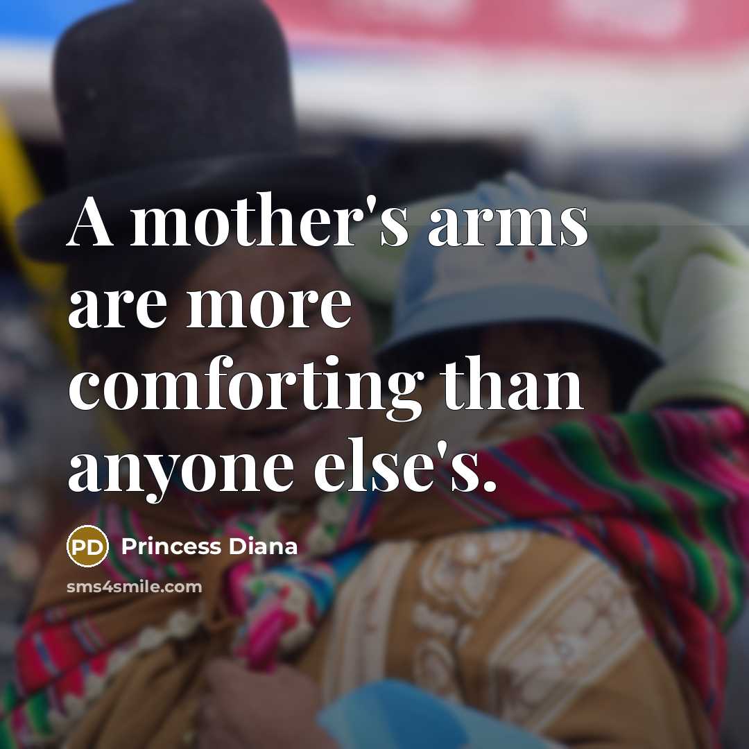 “A mother's arms are more comforting than anyone else's.…” quote by Princess Diana