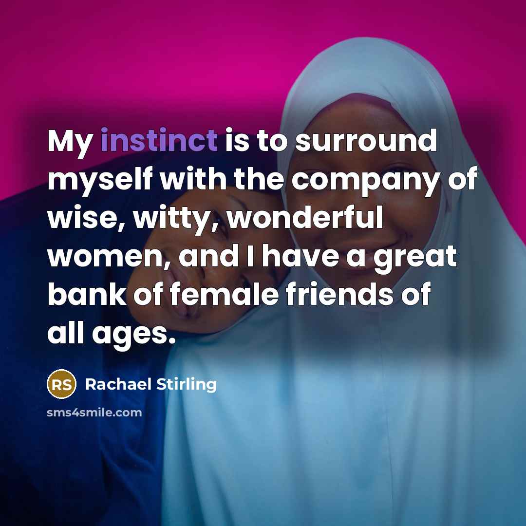 “My instinct is to surround myself with the company of…” quote by Rachael Stirling
