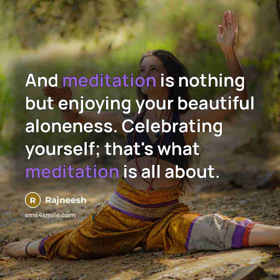“And meditation is nothing but enjoying your beautiful aloneness. Celebrating…” quote by Rajneesh