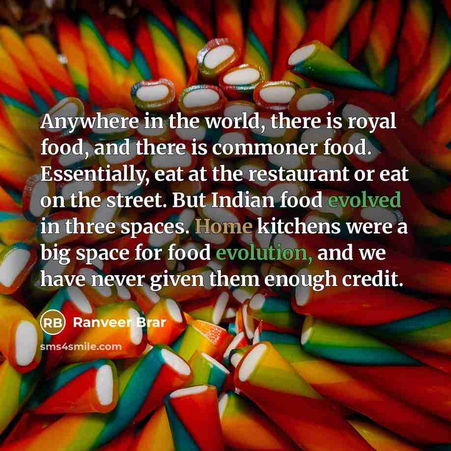 “Anywhere in the world, there is royal food, and there…” quote by Ranveer Brar