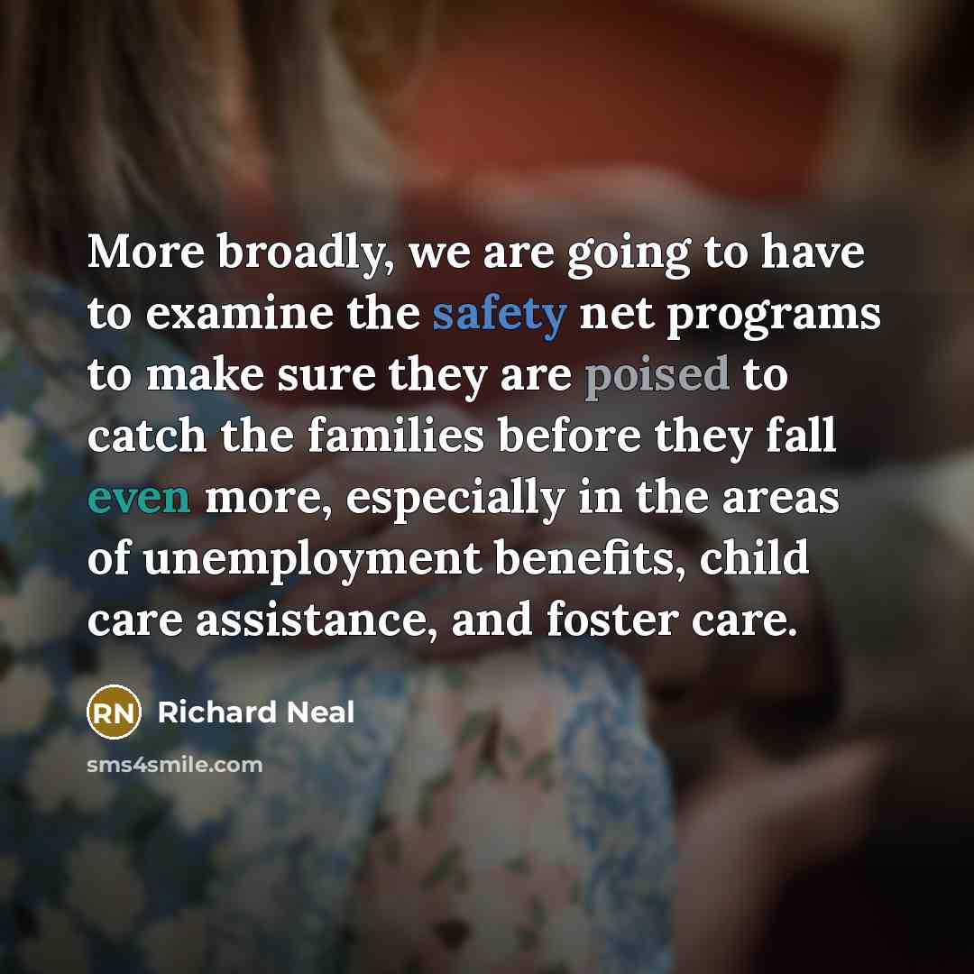 “More broadly, we are going to have to examine the…” quote by Richard Neal