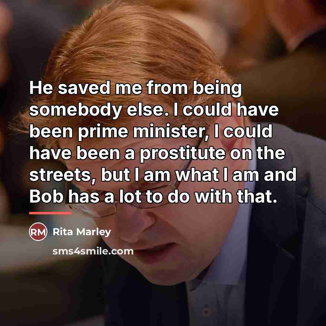“He saved me from being somebody else. I could have…” quote by Rita Marley