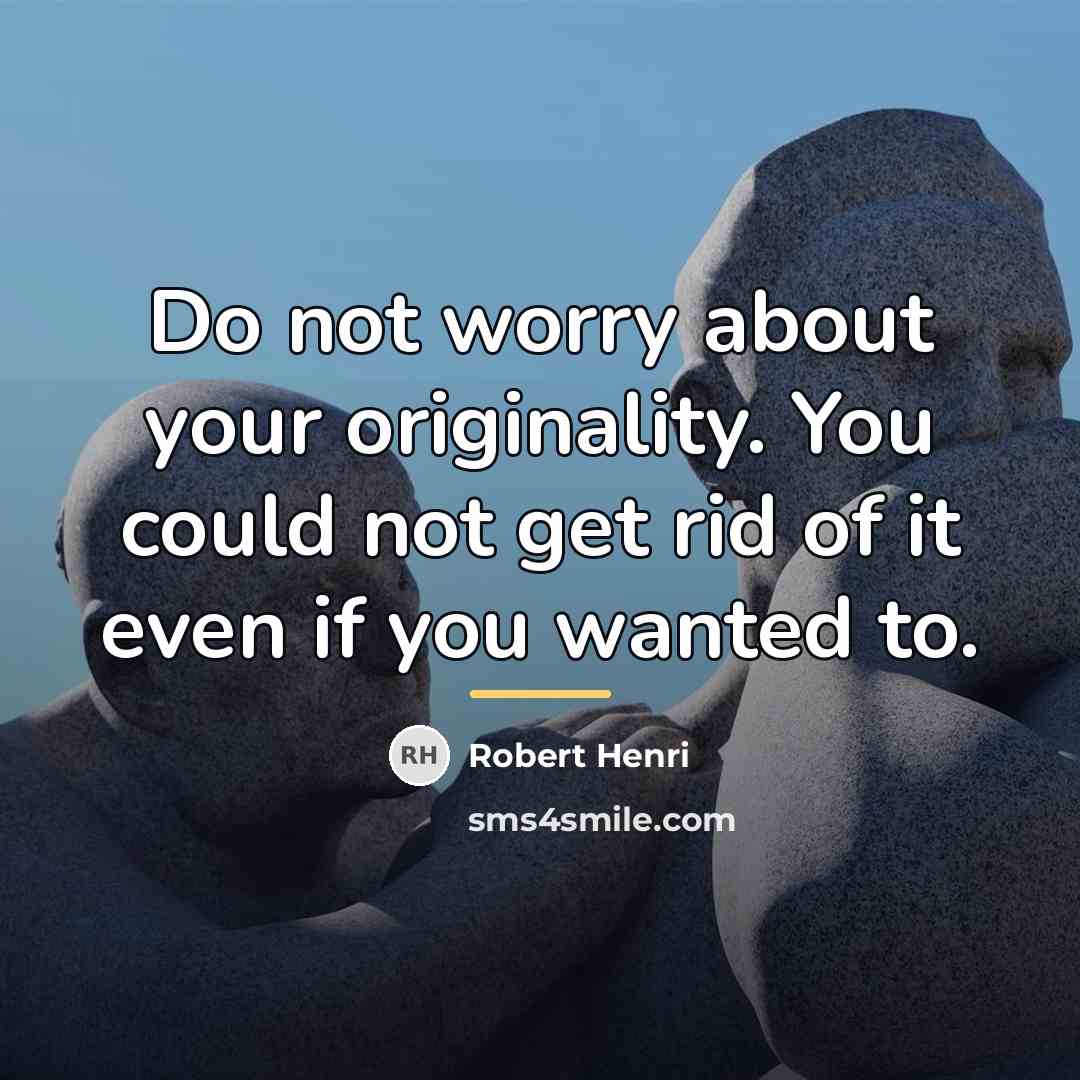“Do not worry about your originality. You could not get…” quote by Robert Henri