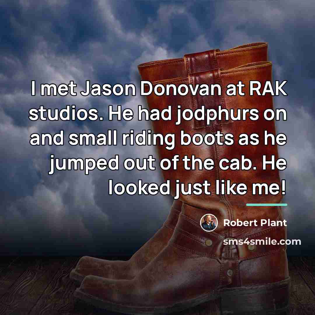 “I met Jason Donovan at RAK studios. He had jodphurs…” quote by Robert Plant
