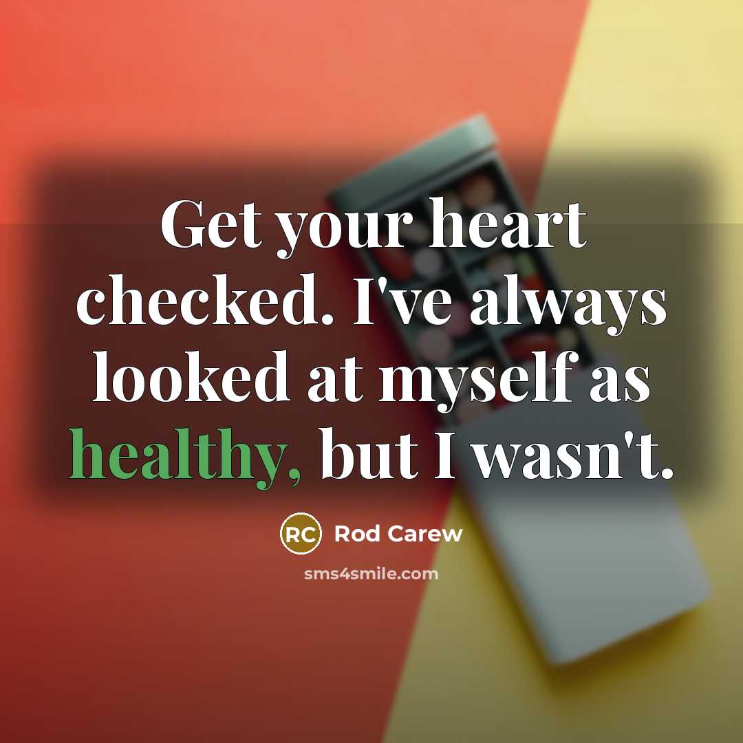 “Get your heart checked. I've always looked at myself as…” quote by Rod Carew