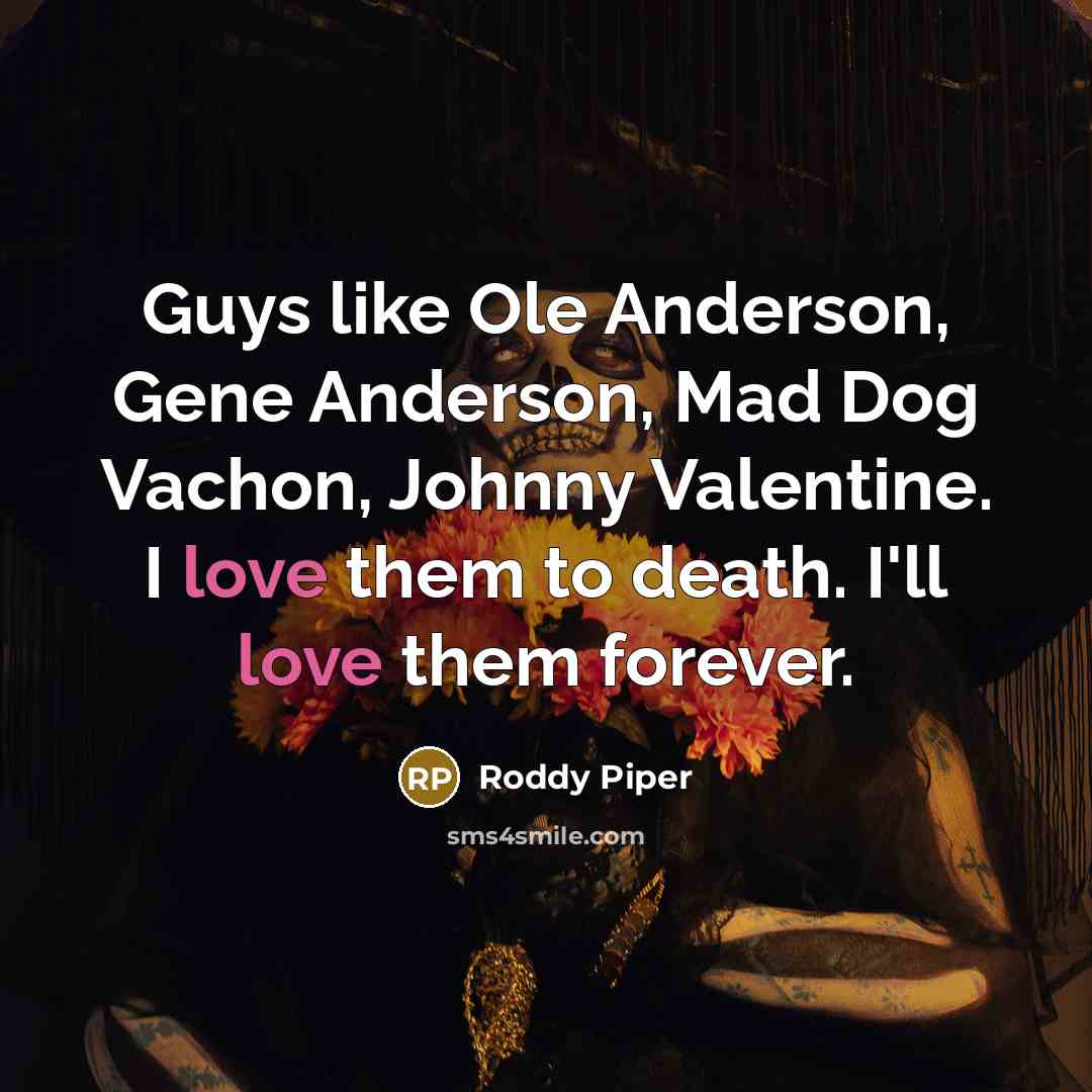 “Guys like Ole Anderson, Gene Anderson, Mad Dog Vachon, Johnny…” quote by Roddy Piper