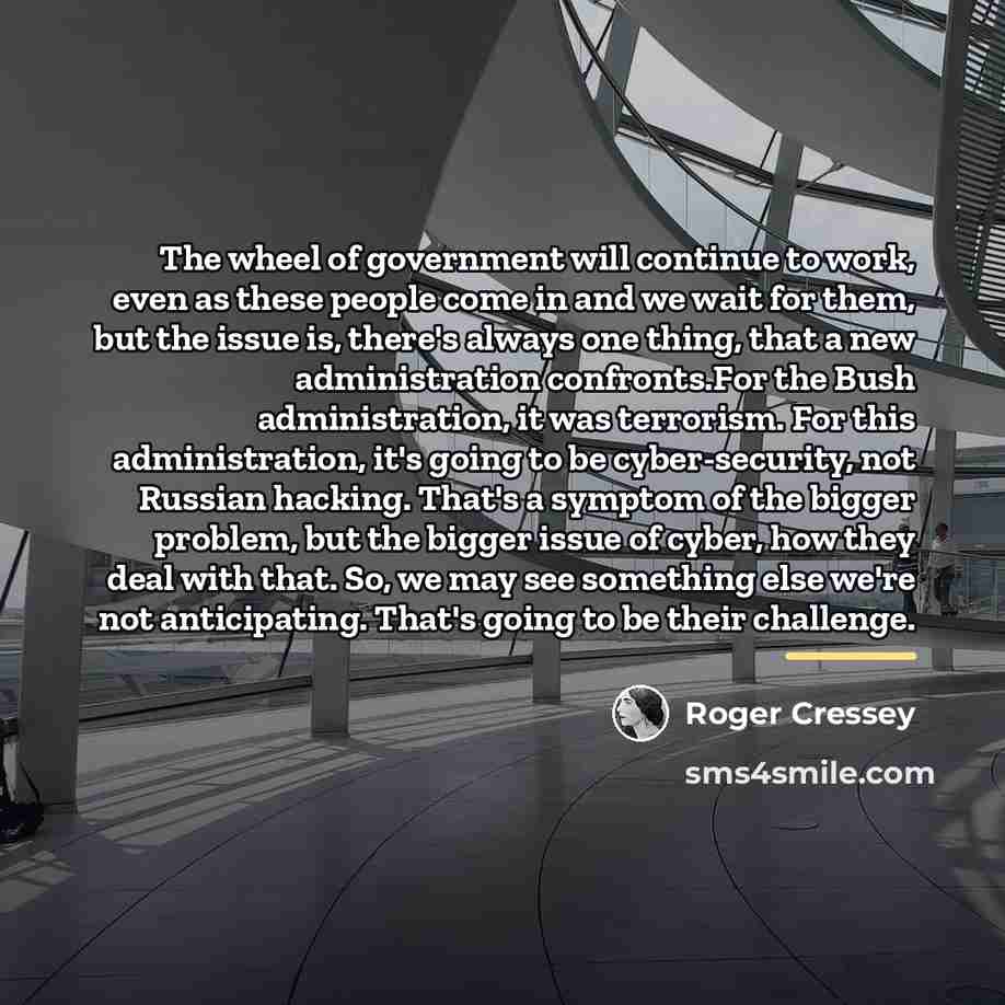 “The wheel of government will continue to work, even as…” quote by Roger Cressey