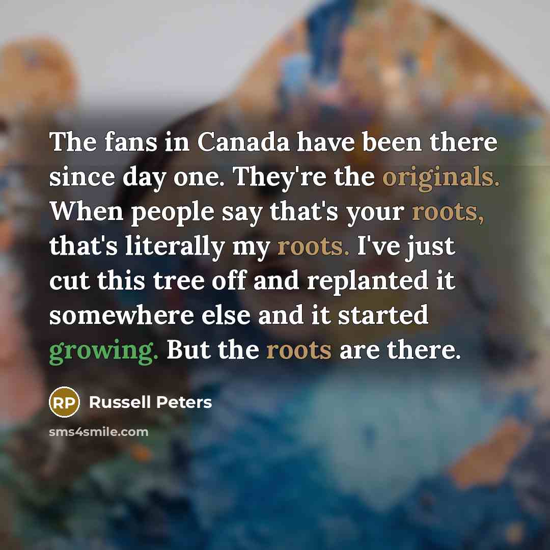“The fans in Canada have been there since day one.…” quote by Russell Peters