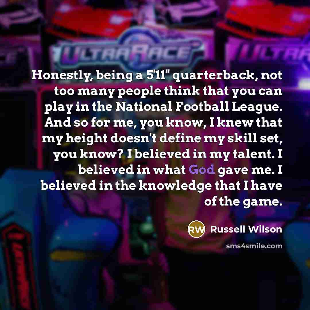 “Honestly, being a 5'11" quarterback, not too many people think…” quote by Russell Wilson