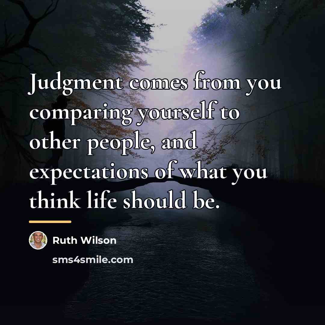 “Judgment comes from you comparing yourself to other people, and…” quote by Ruth Wilson