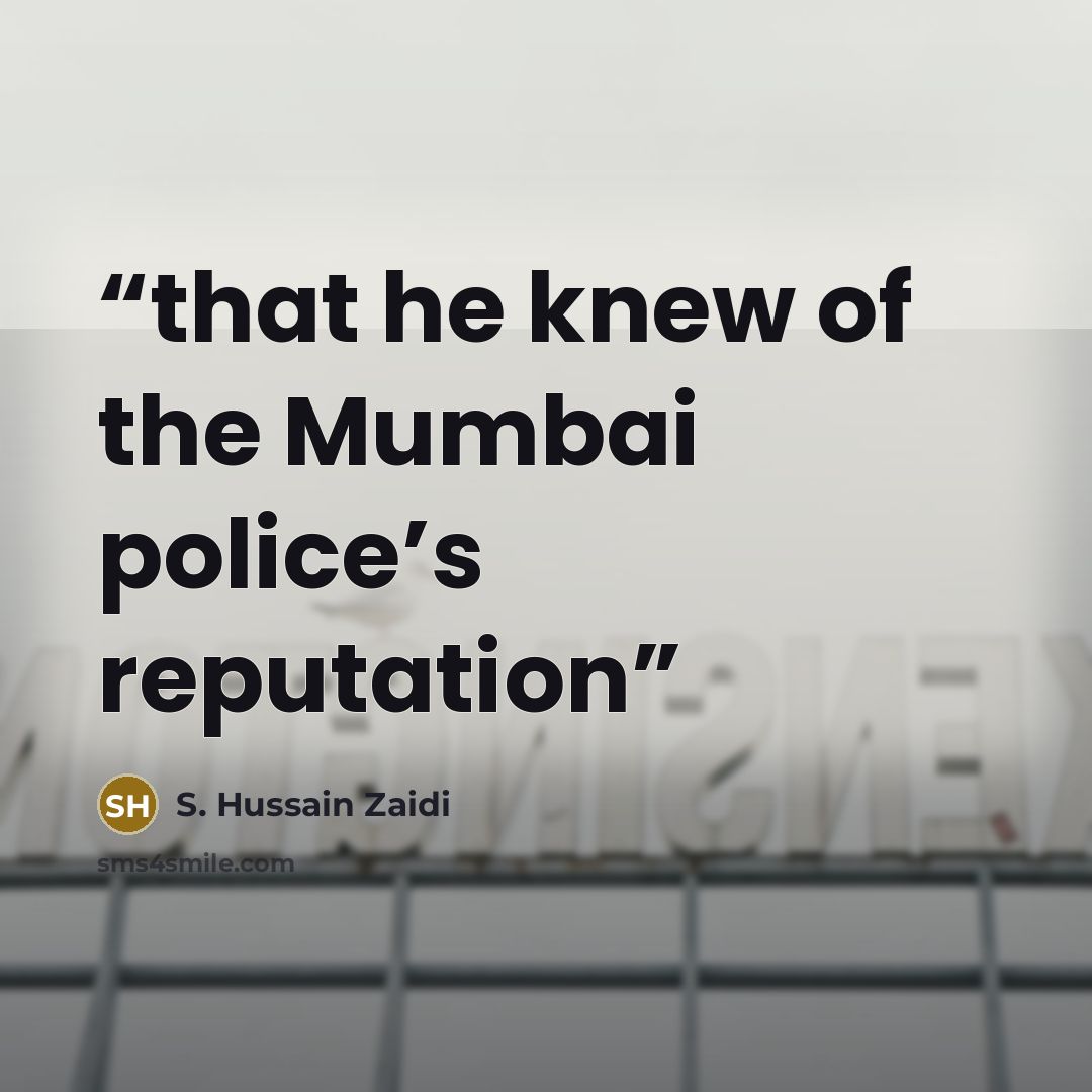 “that he knew of the Mumbai police’s reputation” quote by S. Hussain Zaidi