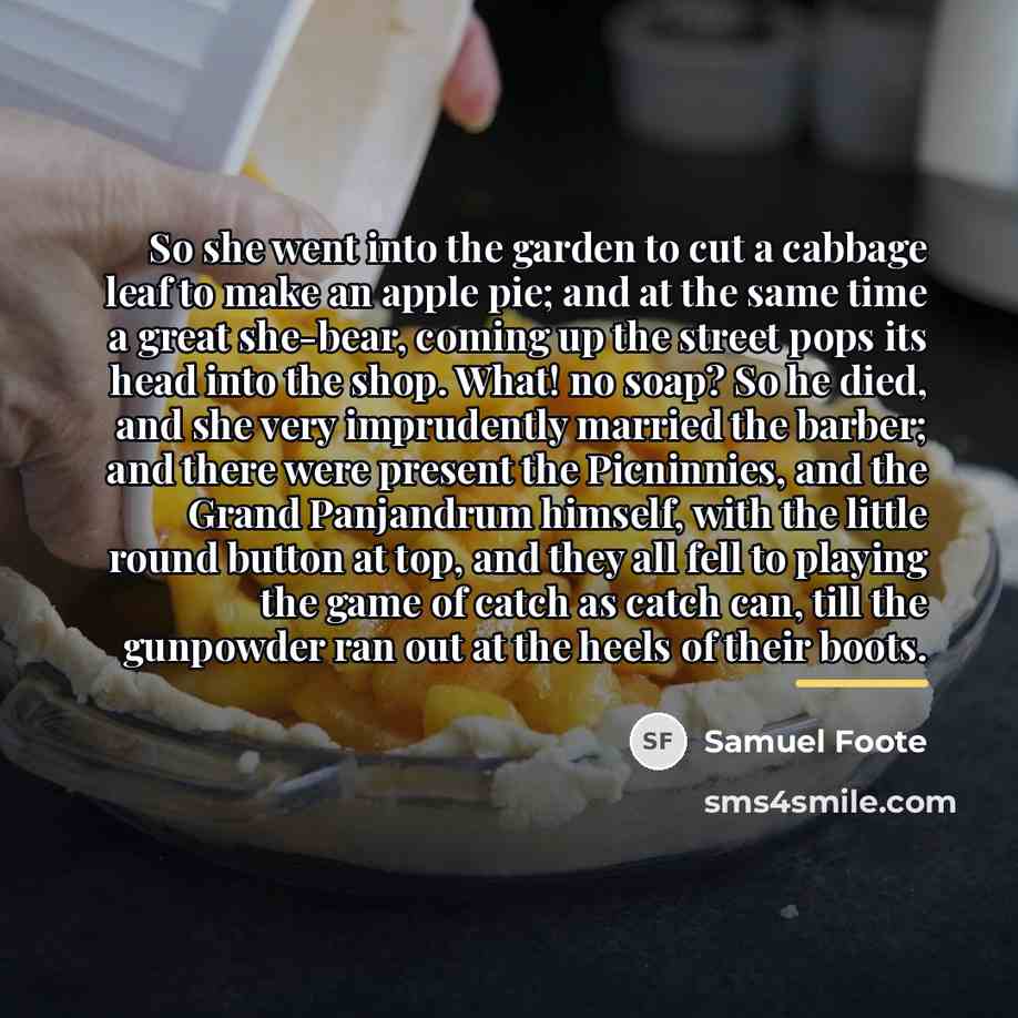 “So she went into the garden to cut a cabbage…” quote by Samuel Foote