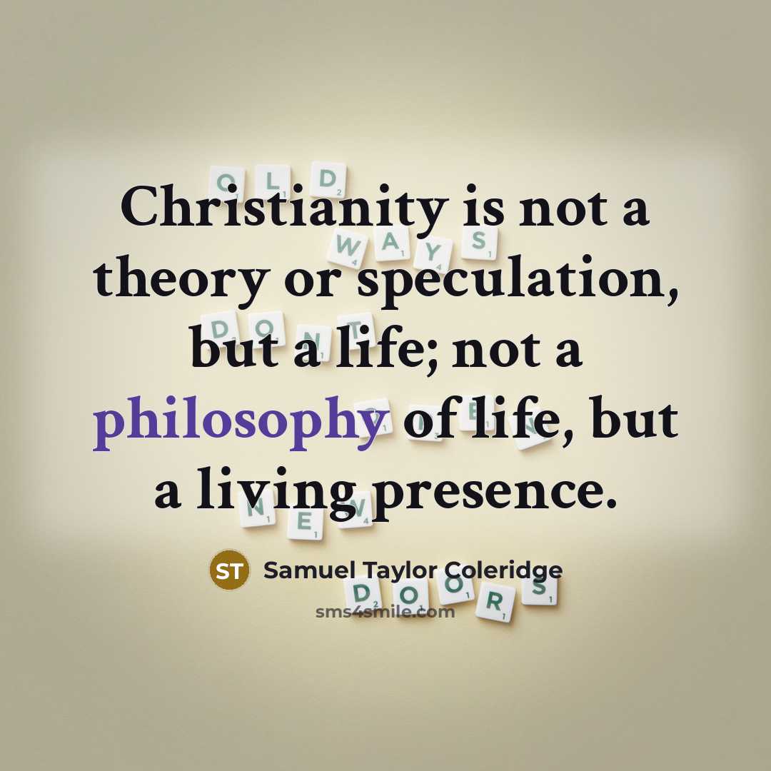 “Christianity is not a theory or speculation, but a life;…” quote by Samuel Taylor Coleridge