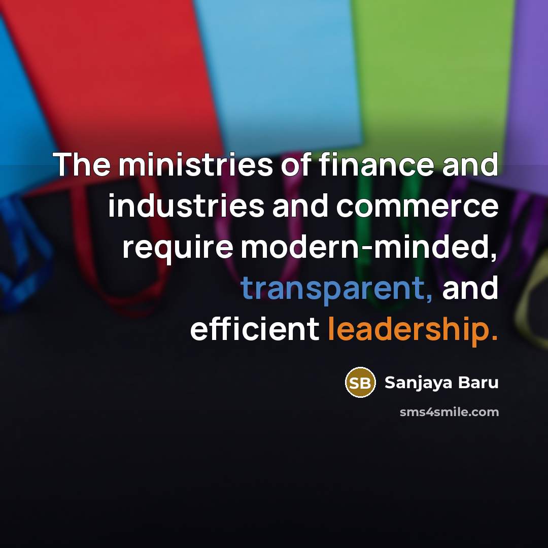 “The ministries of finance and industries and commerce require modern-minded,…” quote by Sanjaya Baru