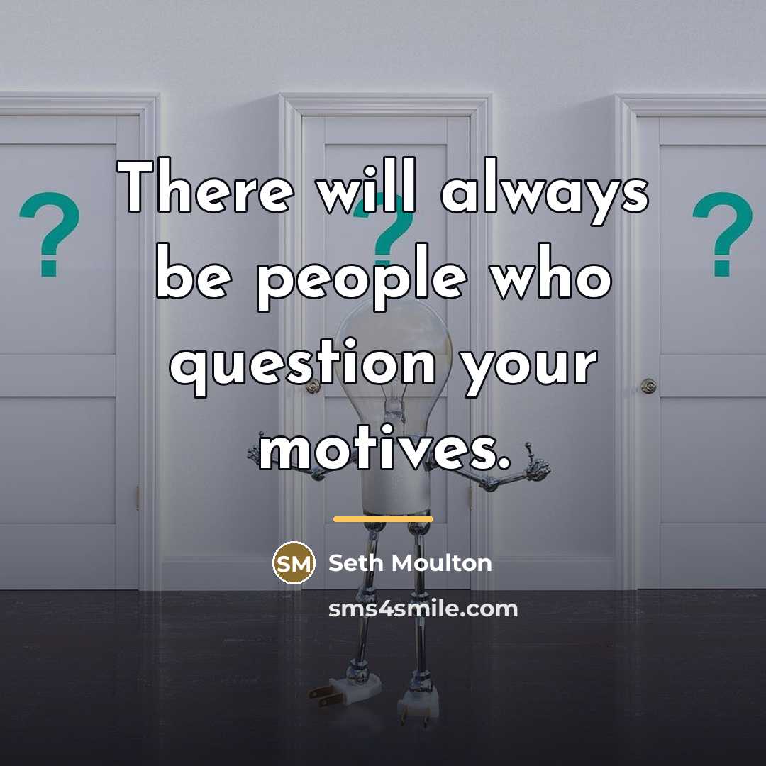 “There will always be people who question your motives.…” quote by Seth Moulton