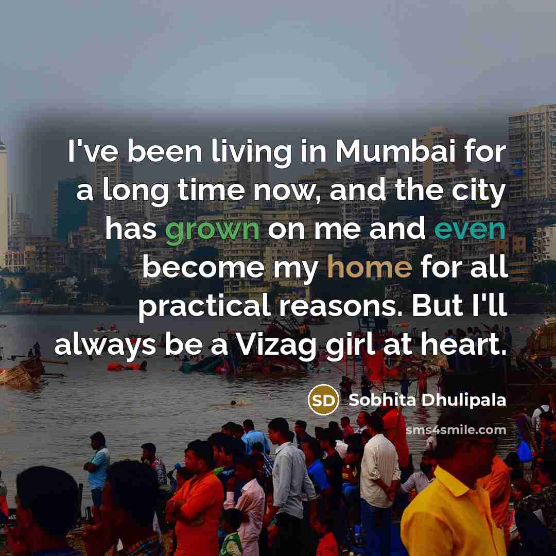 “I've been living in Mumbai for a long time now,…” quote by Sobhita Dhulipala