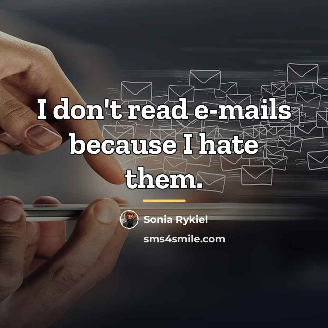 “I don't read e-mails because I hate them.…” quote by Sonia Rykiel
