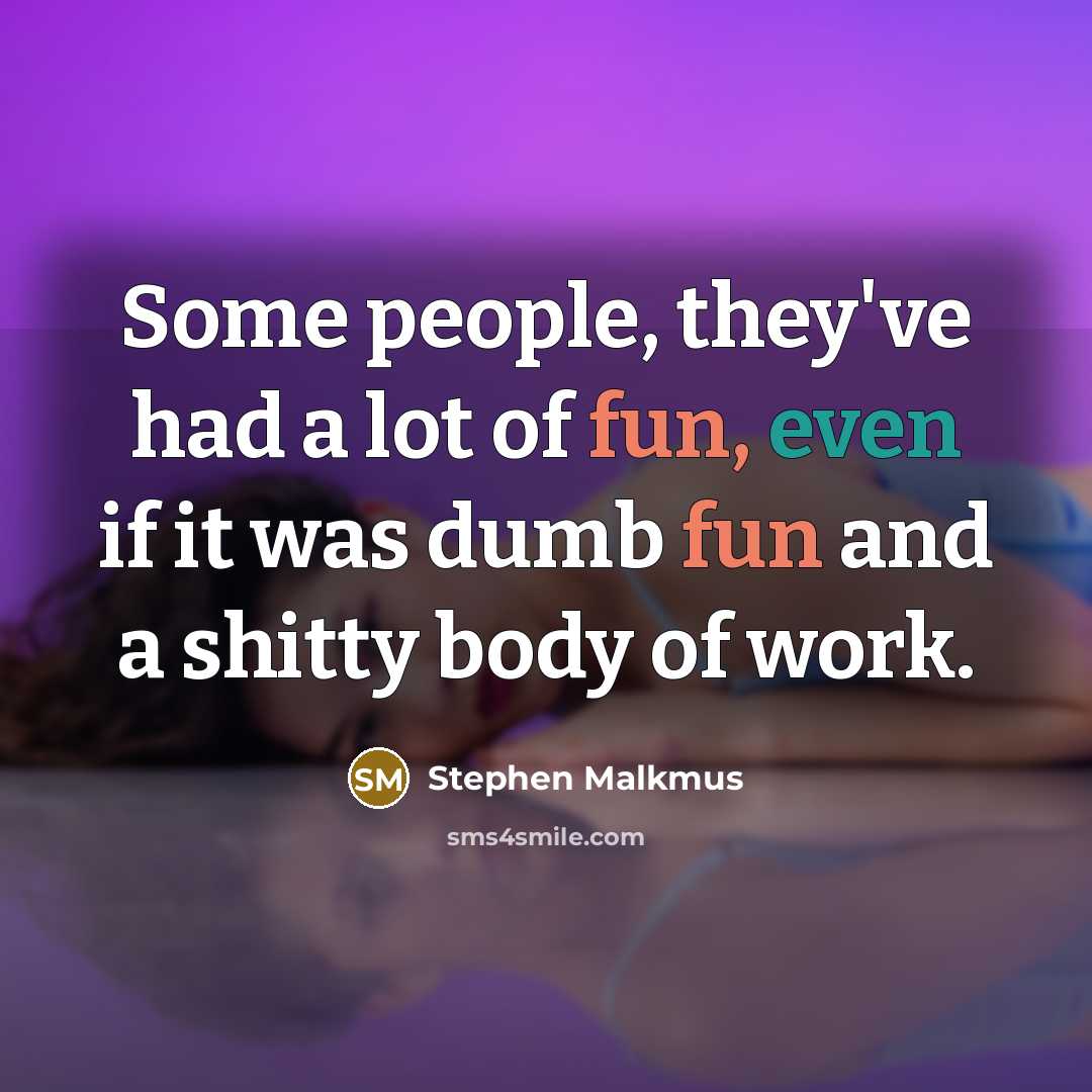 “Some people, they've had a lot of fun, even if…” quote by Stephen Malkmus