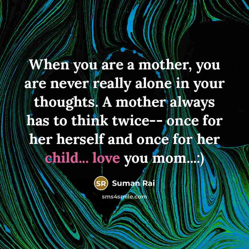 “When you are a mother, you are never really alone…” quote by Suman Rai