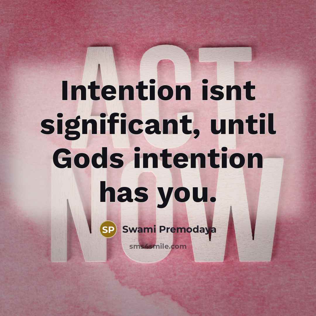 “Intention isnt significant, until Gods intention has you.…” quote by Swami Premodaya