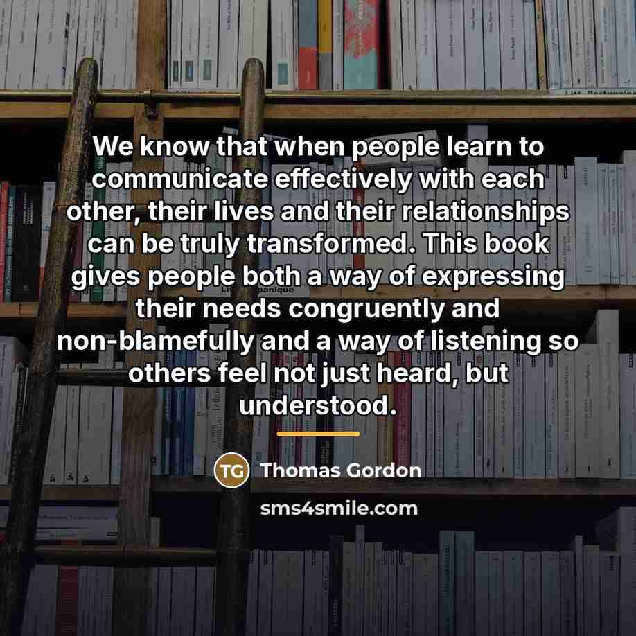 “We know that when people learn to communicate effectively with…” quote by Thomas Gordon